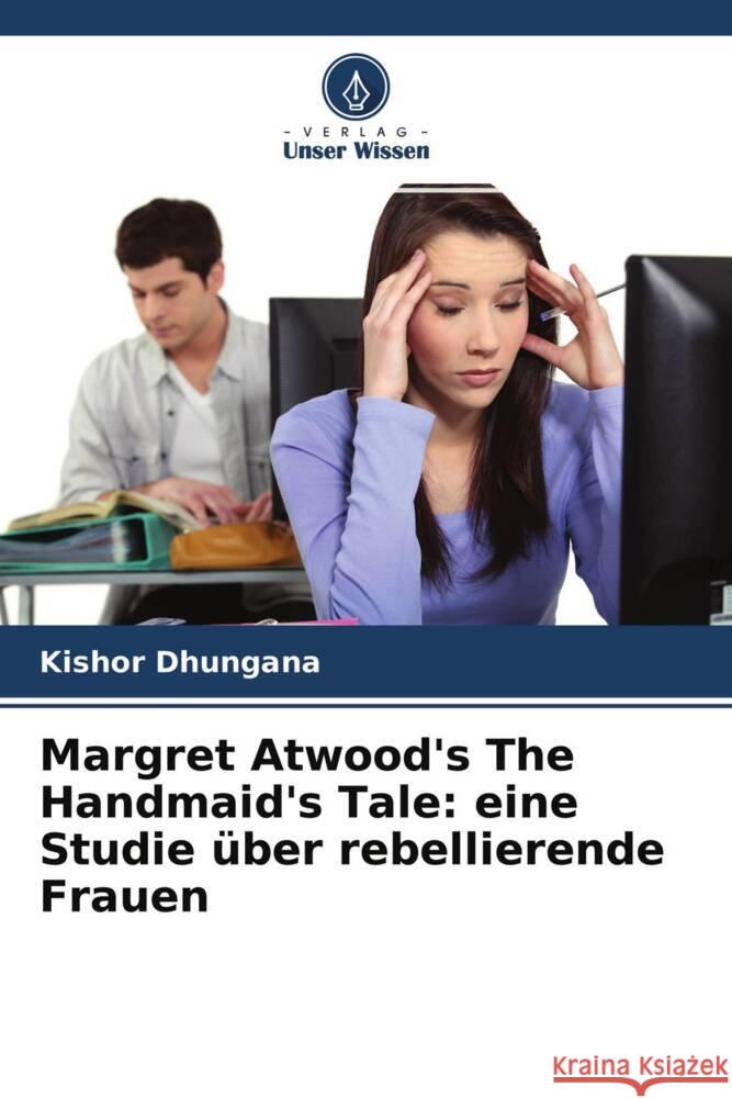 Margret Atwood's The Handmaid's Tale: eine Studie über rebellierende Frauen Dhungana, Kishor 9786202949385