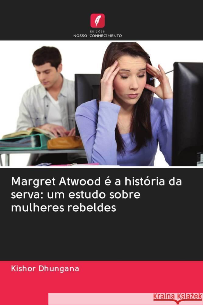 Margret Atwood é a história da serva: um estudo sobre mulheres rebeldes Dhungana, Kishor 9786202949453