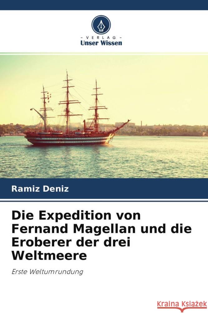 Die Expedition von Fernand Magellan und die Eroberer der drei Weltmeere Deníz, Ramíz 9786202950008