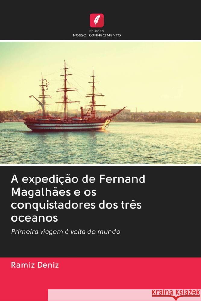 A expedição de Fernand Magalhães e os conquistadores dos três oceanos Deníz, Ramíz 9786202950077