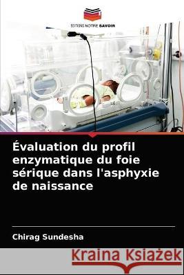 Évaluation du profil enzymatique du foie sérique dans l'asphyxie de naissance Chirag Sundesha 9786202950497