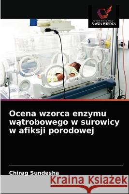 Ocena wzorca enzymu wątrobowego w surowicy w afiksji porodowej Chirag Sundesha 9786202950527