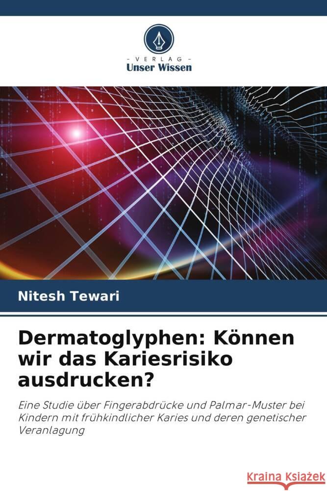 Dermatoglyphen: Können wir das Kariesrisiko ausdrucken? Tewari, Nitesh 9786202951579