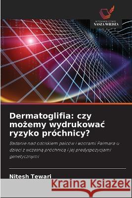 Dermatoglifia: czy możemy wydrukowac ryzyko prochnicy? Nitesh Tewari   9786202951722