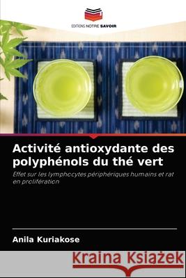 Activité antioxydante des polyphénols du thé vert Kuriakose, Anila 9786202955225