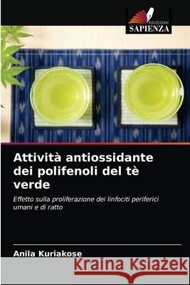 Attività antiossidante dei polifenoli del tè verde Kuriakose, Anila 9786202955232