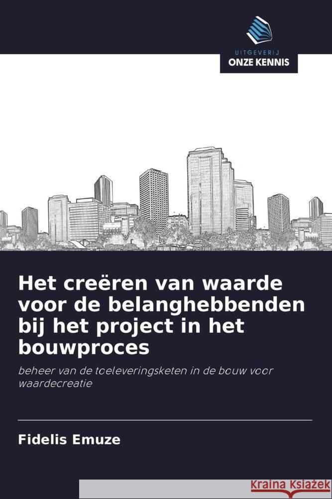 Het creëren van waarde voor de belanghebbenden bij het project in het bouwproces Emuze, Fidelis 9786202956475