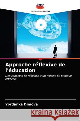 Approche réflexive de l'éducation Dimova, Yordanka 9786202956628 Editions Notre Savoir