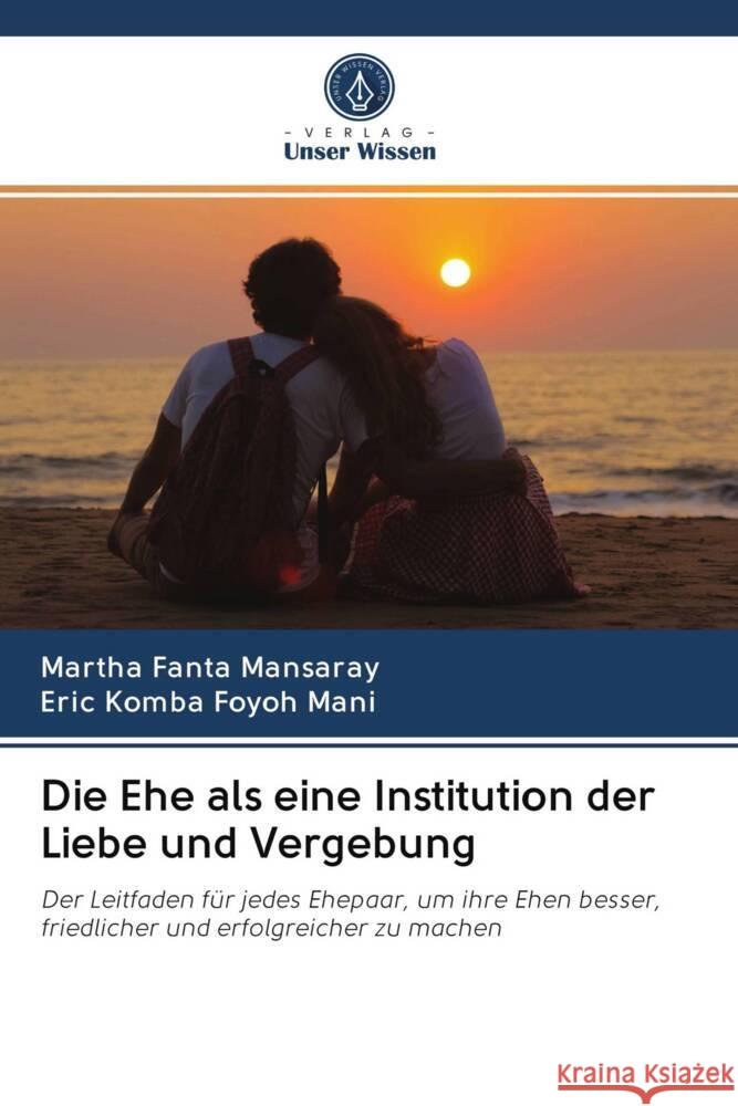 Die Ehe als eine Institution der Liebe und Vergebung Mansaray, Martha Fanta, Mani, Eric Komba Foyoh 9786202956703 Verlag Unser Wissen