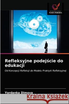 Refleksyjne podejście do edukacji Dimova, Yordanka 9786202957038 Wydawnictwo Nasza Wiedza