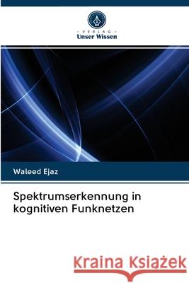 Spektrumserkennung in kognitiven Funknetzen Waleed Ejaz 9786202957281