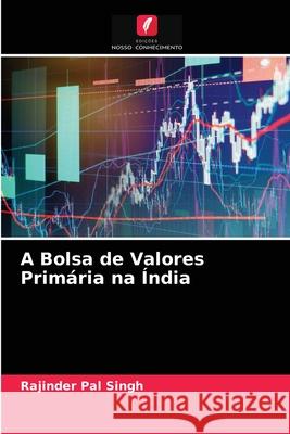 A Bolsa de Valores Primária na Índia Rajinder Pal Singh 9786202957960 Edicoes Nosso Conhecimento