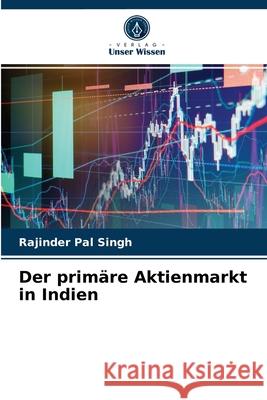 Der primäre Aktienmarkt in Indien Rajinder Pal Singh 9786202957984 Verlag Unser Wissen