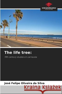 The life tree José Felipe Oliveira Da Silva 9786202959414 Our Knowledge Publishing