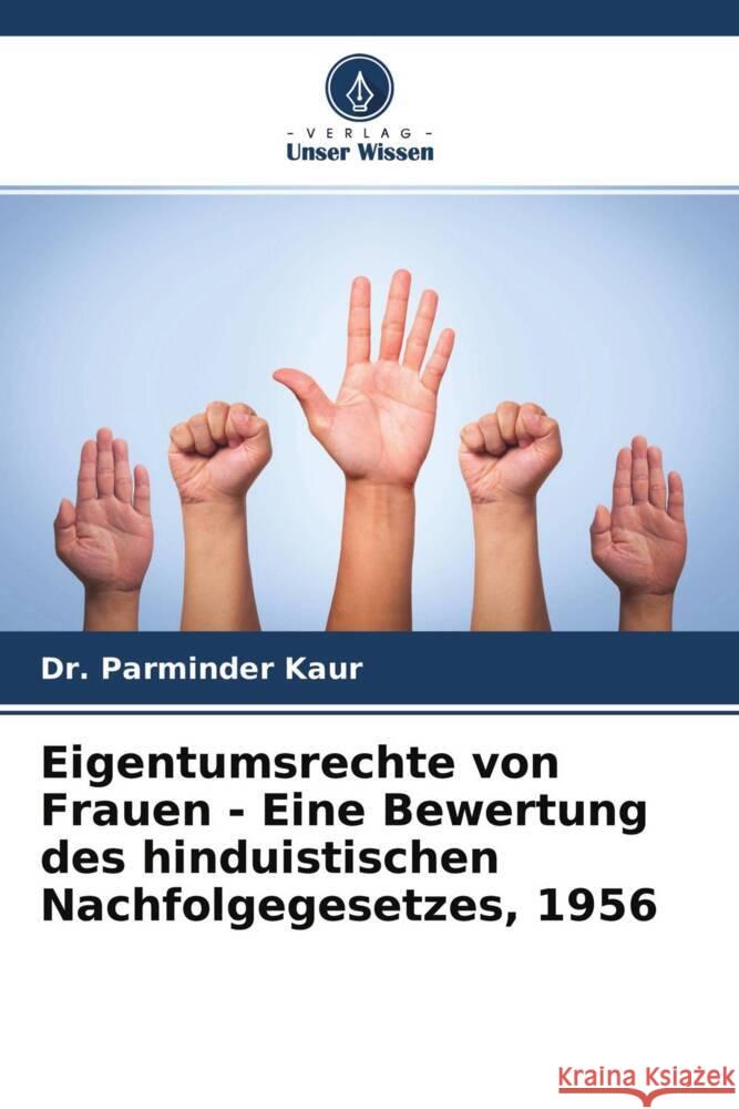 Eigentumsrechte von Frauen - Eine Bewertung des hinduistischen Nachfolgegesetzes, 1956 Kaur, Dr. Parminder 9786202960250