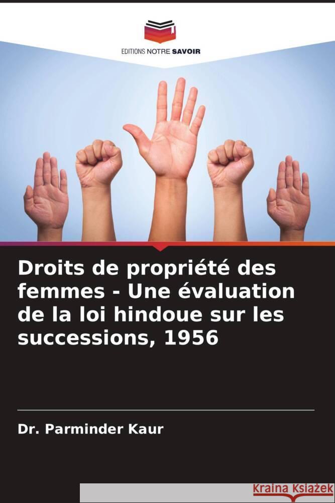 Droits de propriété des femmes - Une évaluation de la loi hindoue sur les successions, 1956 Kaur, Dr. Parminder 9786202960267