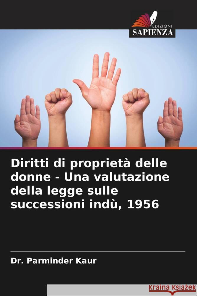 Diritti di proprietà delle donne - Una valutazione della legge sulle successioni indù, 1956 Kaur, Dr. Parminder 9786202960298