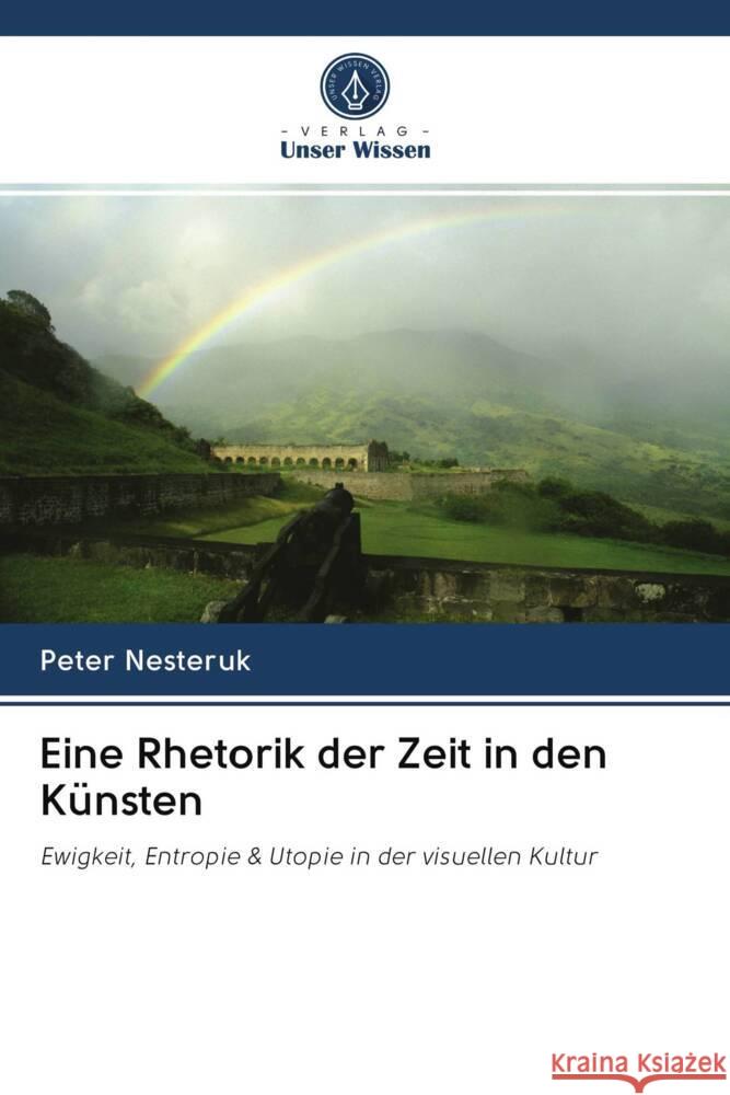 Eine Rhetorik der Zeit in den Künsten Nesteruk, Peter 9786202960335