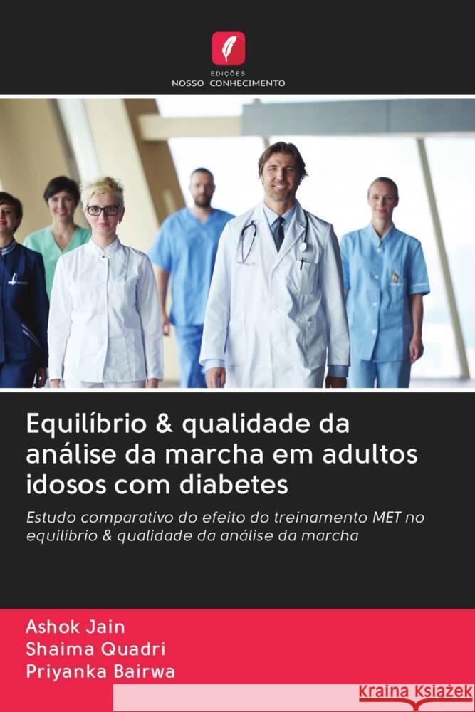 Equilíbrio & qualidade da análise da marcha em adultos idosos com diabetes Jain, Ashok, Quadri, Shaima, Bairwa, Priyanka 9786202960694