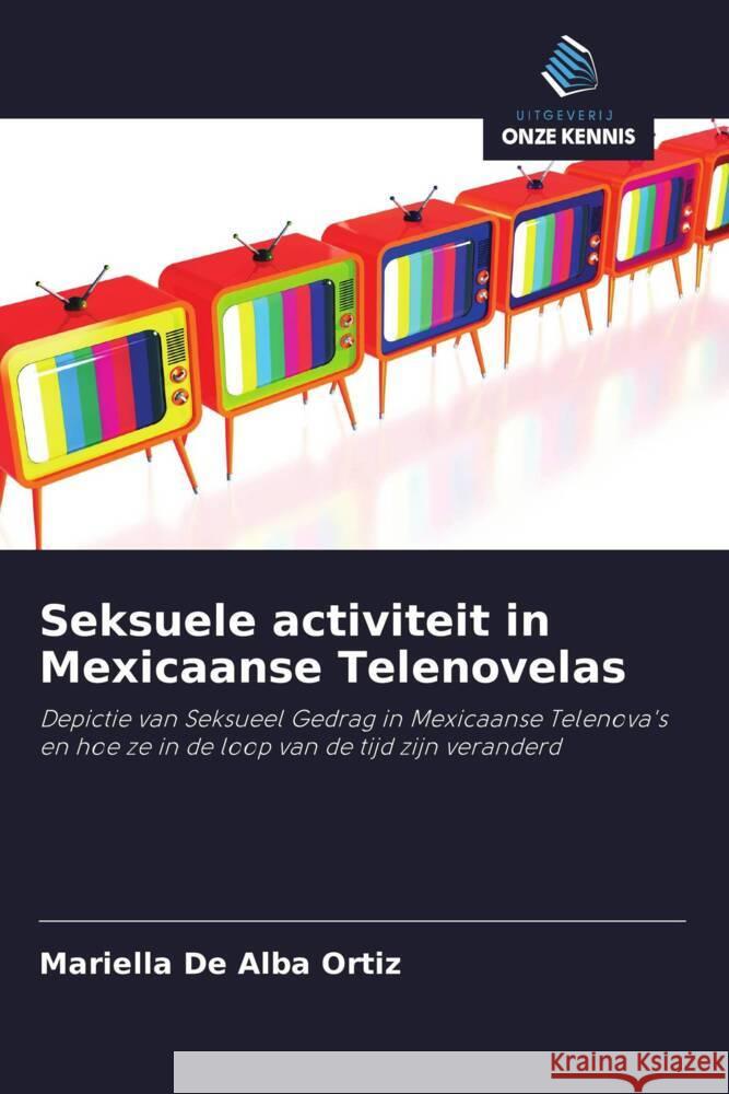 Seksuele activiteit in Mexicaanse Telenovelas De Alba Ortiz, Mariella 9786202961059