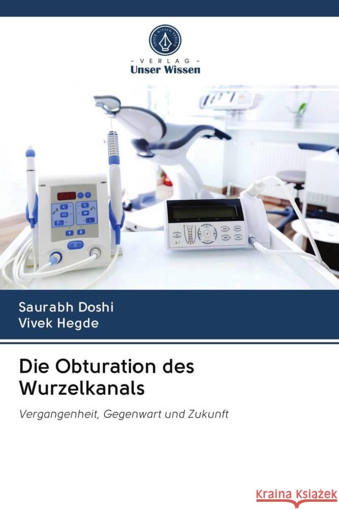 Die Obturation des Wurzelkanals Doshi, Saurabh, Hegde, Vivek 9786202961264