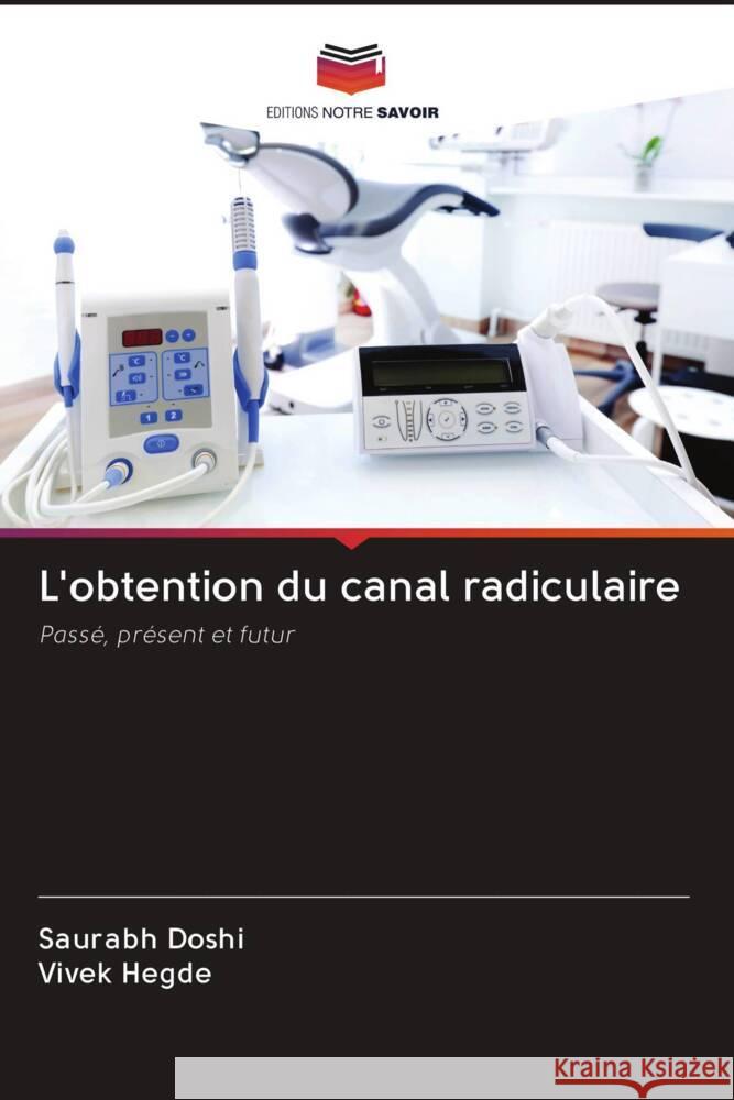 L'obtention du canal radiculaire Doshi, Saurabh, Hegde, Vivek 9786202961288