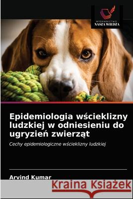 Epidemiologia wścieklizny ludzkiej w odniesieniu do ugryzień zwierząt Arvind Kumar 9786202962032 Wydawnictwo Nasza Wiedza