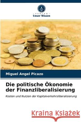 Die politische Ökonomie der Finanzliberalisierung Miguel Angel Picazo 9786202962063