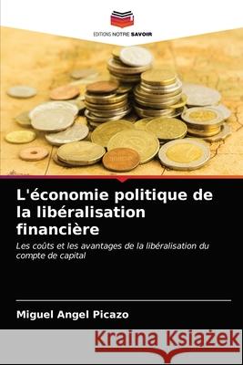 L'économie politique de la libéralisation financière Miguel Angel Picazo 9786202962070