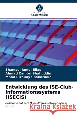 Entwicklung des ISE-Club-Informationssystems (ISECIS) Shamsul Jamel Elias, Ahmad Zambri Shahuddin, Mohd Rizaimy Shaharudin 9786202962865