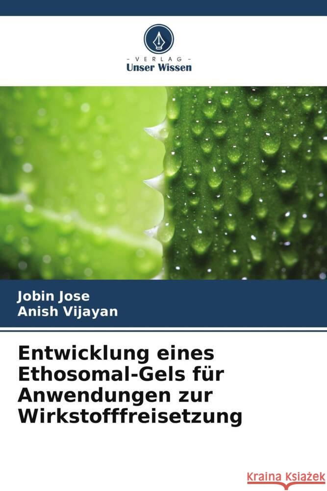 Entwicklung eines Ethosomal-Gels für Anwendungen zur Wirkstofffreisetzung Jose, Jobin, Vijayan, Anish 9786202963145