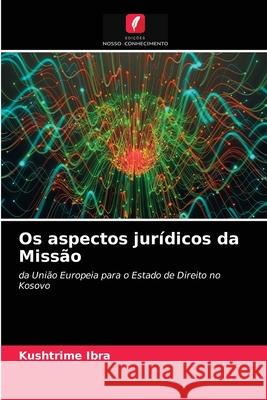 Os aspectos jurídicos da Missão Kushtrime Ibra 9786202963183