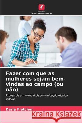 Fazer com que as mulheres sejam bem-vindas ao campo (ou não) Darla Fletcher 9786202964296 Edicoes Nosso Conhecimento