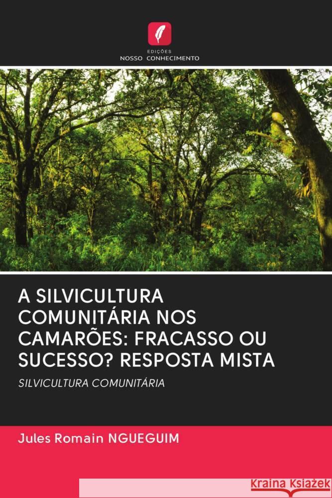 A SILVICULTURA COMUNITÁRIA NOS CAMARÕES: FRACASSO OU SUCESSO? RESPOSTA MISTA Ngueguim, Jules Romain 9786202964401
