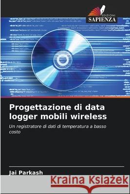 Progettazione di data logger mobili wireless Jai Parkash 9786202965415 Edizioni Sapienza