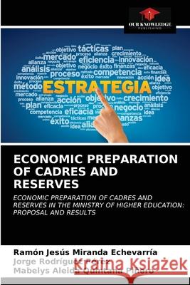 Economic Preparation of Cadres and Reserves Ramón Jesús Miranda Echevarría, Jorge Rodríguez Pérez, Mabelys Aleida Quintana Piñero 9786202965545 Our Knowledge Publishing