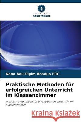 Praktische Methoden fur erfolgreichen Unterricht im Klassenzimmer Nana Adu-Pipim Boaduo Frc   9786202965682