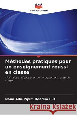 Methodes pratiques pour un enseignement reussi en classe Nana Adu-Pipim Boaduo Frc   9786202965705