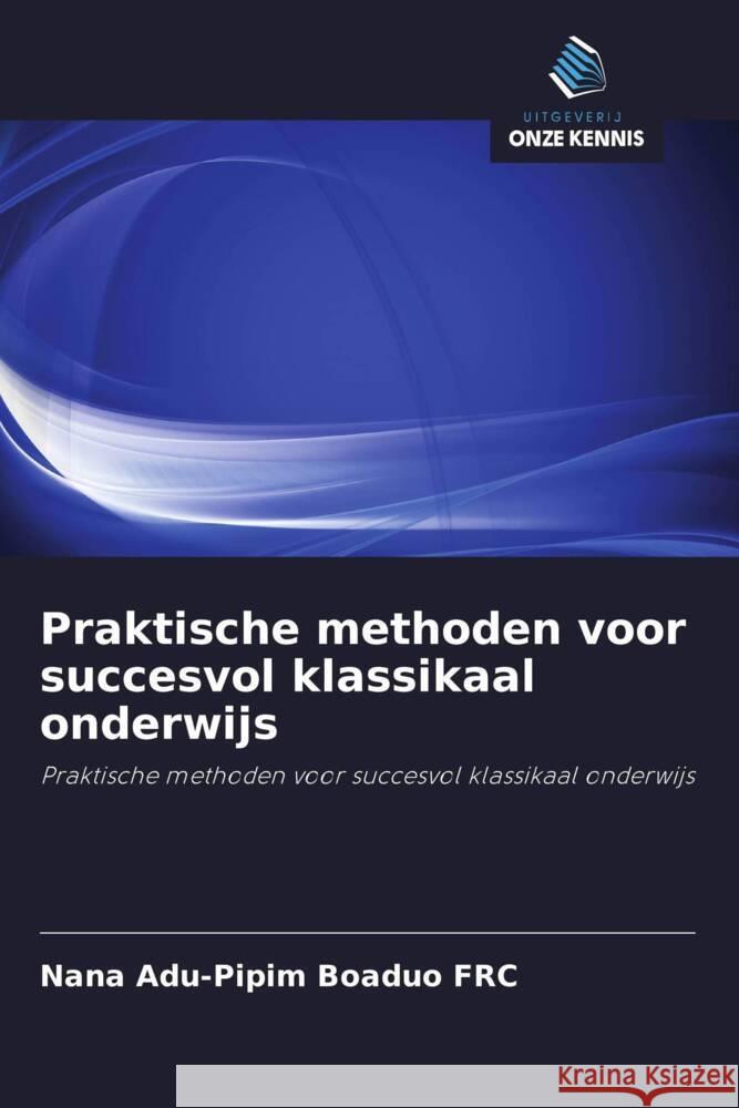 Praktische methoden voor succesvol klassikaal onderwijs Boaduo FRC, Nana Adu-Pipim 9786202965743