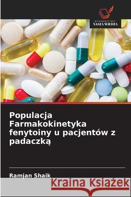 Populacja Farmakokinetyka fenytoiny u pacjent?w z padaczką Ramjan Shaik 9786202966221 Wydawnictwo Nasza Wiedza