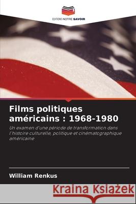 Films politiques am?ricains: 1968-1980 William Renkus 9786202966344 Editions Notre Savoir
