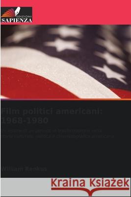 Film politici americani: 1968-1980 William Renkus 9786202966375 Edizioni Sapienza