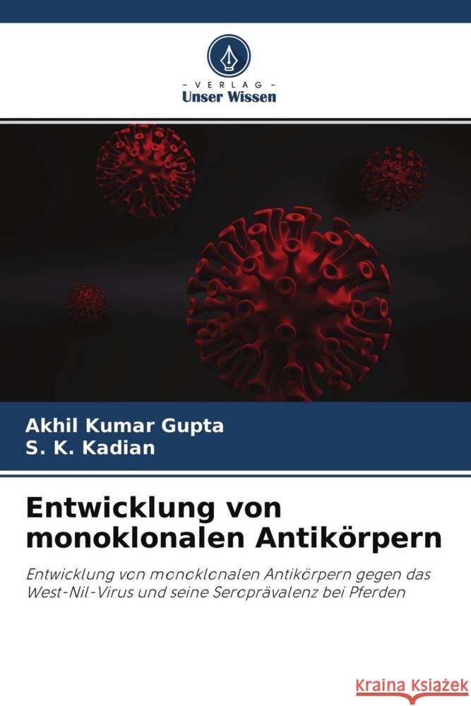 Entwicklung von monoklonalen Antikörpern Gupta, Akhil Kumar, Kadian, S. K. 9786202966672