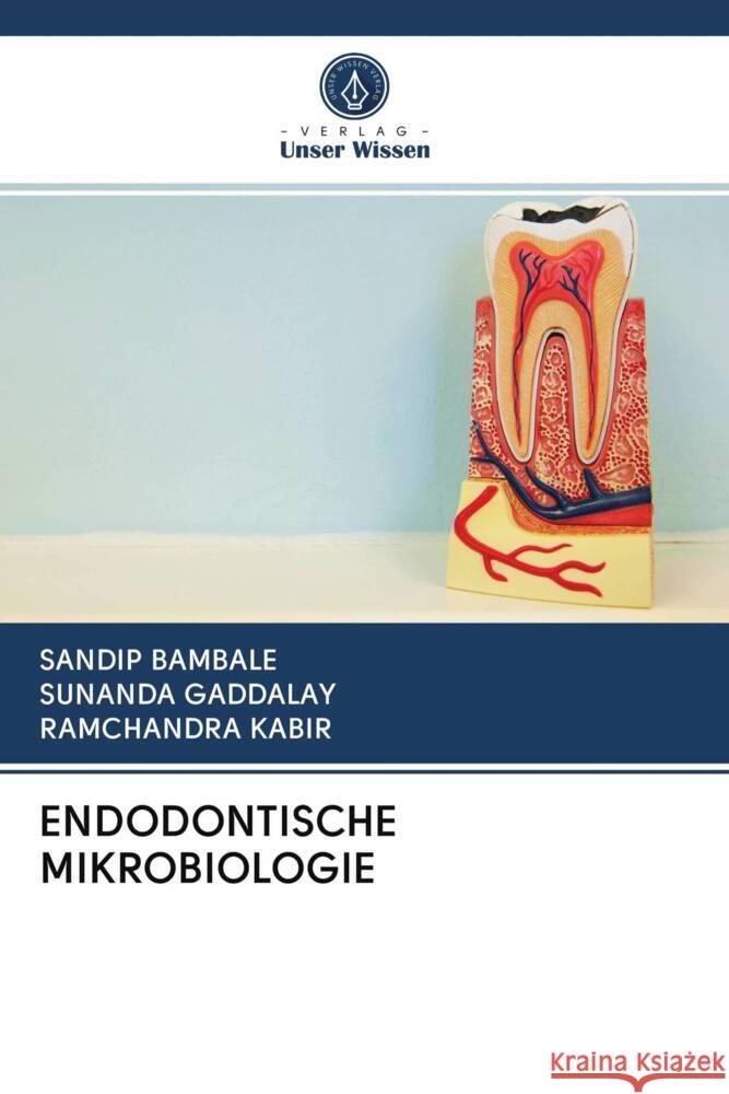 ENDODONTISCHE MIKROBIOLOGIE Bambale, Sandip, Gaddalay, Sunanda, Kabir, Ramchandra 9786202967600 Verlag Unser Wissen