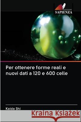 Per ottenere forme reali e nuovi dati a 120 e 600 celle Kaida Shi 9786202969246 Edizioni Sapienza