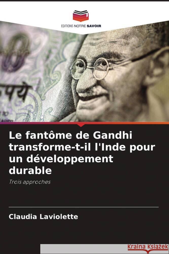 Le fantôme de Gandhi transforme-t-il l'Inde pour un développement durable Laviolette, Claudia 9786202969758