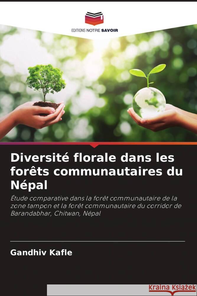 Diversité florale dans les forêts communautaires du Népal Kafle, Gandhiv, Dhakal, Rishi Ram, Yadava, Jay Narayan 9786202970051