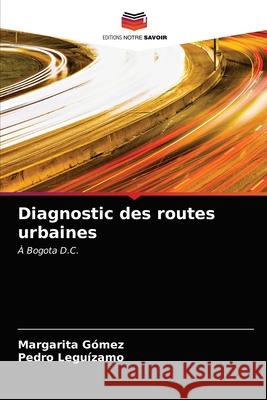 Diagnostic des routes urbaines Margarita Gómez, Pedro Leguízamo 9786202971324