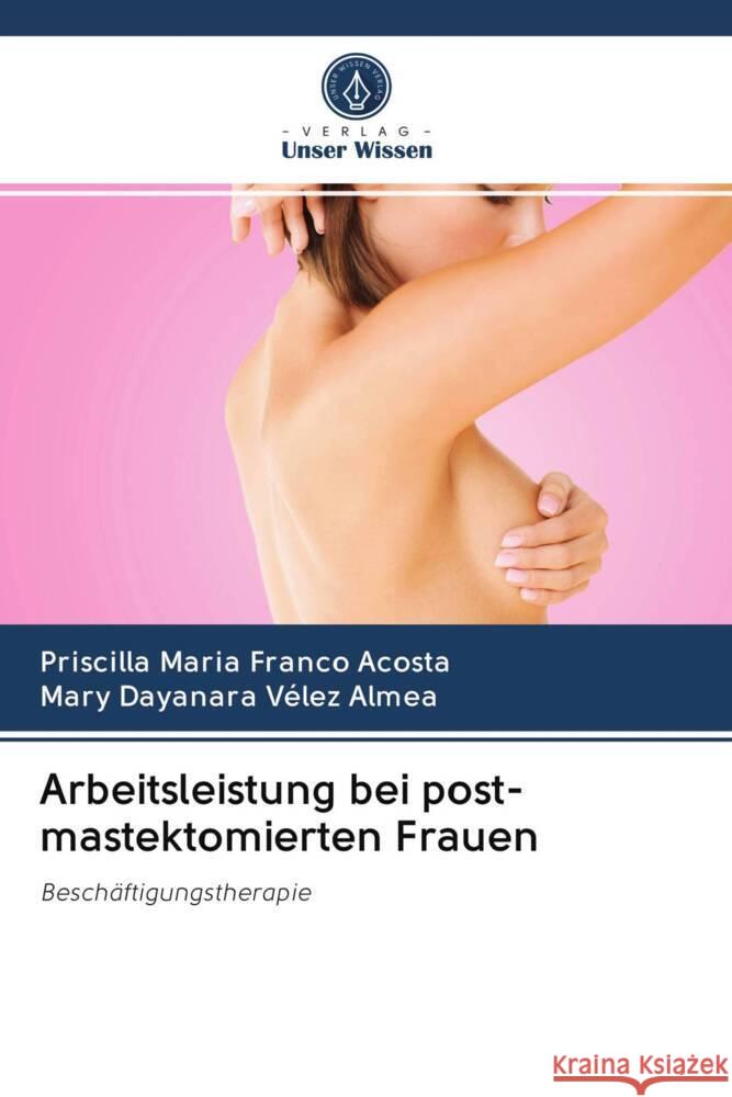 Arbeitsleistung bei post-mastektomierten Frauen Franco Acosta, Priscilla Maria, Vélez Almea, Mary Dayanara 9786202972062