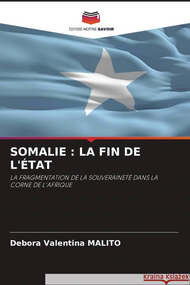 SOMALIE : LA FIN DE L'ÉTAT Malito, Debora Valentina 9786202972772